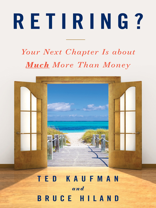Title details for Retiring?: Your Next Chapter Is about Much More Than Money by Ted Kaufman - Available